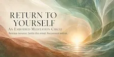 Return to Yourself: An Embodied Meditation Circle with Michelle Yates