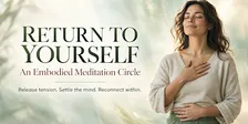 Return to Yourself: An Embodied Meditation Circle with Lisa Bertram