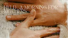 Held | A Morning for Mothers