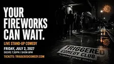 YOUR FIREWORKS CAN WAIT - Stand-Up Comedy in Melbourne FL - 7/2 - Triggered