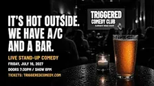 IT'S HOT OUTSIDE. WE HAVE A/C AND A BAR - Comedy - 7/16 - Triggered