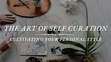 The Art of Self Curation: Cultivating Your Personal Style