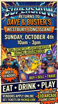 SUPERSHOW Cards & Comics Show Dave and Busters Westbury Long Island