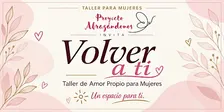 Volver a Ti: Taller de Amor Propio para Mujeres
