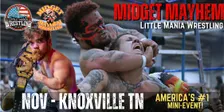 Knoxville TN - Midget Mayhem / Little Mania Mini Wrestling! (Ages 12+)
