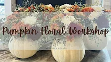 Fall Pumpkin Floral Arranging Workshop