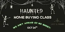 We Ain't Afraid of No Ghost!! - A Haunted Home Buying Class