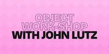 Object Work-Shop: Improv Workshop with John Lutz