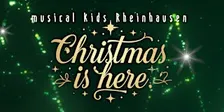Christmas Is Here -  musical kids Rheinhausen - Christmas Concert