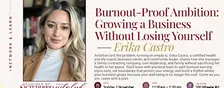 Burnout-Proof Ambition: Growing a Business Without Losing Yourself - Erika