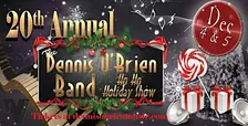 The 20th Annual Dennis O’Brien Band Ho Ho Holiday Show - FRIDAY