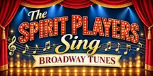 The Spirit Players Sing Broadway Tunes