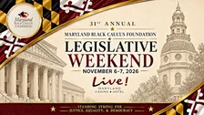 31st ANNUAL MARYLAND BLACK CAUCUS LEGISLATIVE WEEKEND