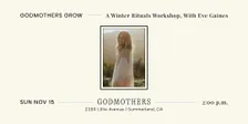 Godmothers Grow: A Winter Rituals Workshop With Eve Gaines