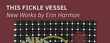 This Fickle Vessel Art Exhibition & Reception