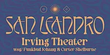 San Leandro with Funkbud Johnny and Carter Shelburne | Irving Theater