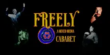 Freely - a mixed media cabaret
