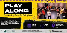 Play Along: Free Acting for Selby Men | Selby Town Hall x BIG STRONG MAN