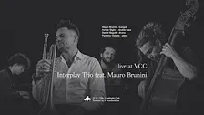 Interplay Trio feat. Mauro Brunini at VCC