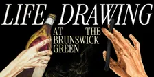Fine & Good: Life Drawing at The Brunswick Green