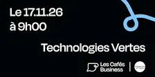Les Cafés Business Bordeaux - Technologies Vertes