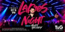 Ladies Night at Tongue & Groove FRIDAY with DJ ALEX HEISEY