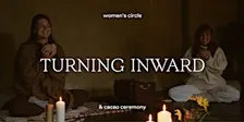 Turning Inward · Women's Circle & Cacao Ceremony