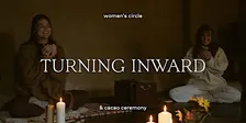 Turning Inward · Women's Circle & Cacao Ceremony