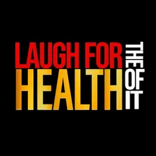 Laugh For the Health of It! HOPE•HEALTH•HUMOR