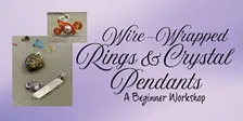 Wire-Wrapping Rings & Crystal Pendants