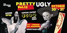 Pretty Ugly Vol. 13: Halloween Weekend at The Octopus Bar