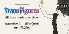 TransFigures - All trans burlesque show