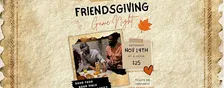 Friendsgiving Game Night      (21+ Event)