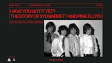 Have You Got It Yet? The Story of Syd Barrett and Pink Floyd
