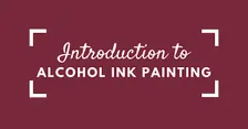 Intro to Alcohol Ink Painting Workshop