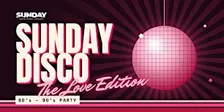 Sunday Disco 80's - 90's Party: The Love Edition