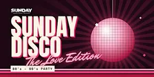 Sunday Disco 80's - 90's Party: The Love Edition