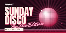 Sunday Disco 80's - 90's Party: The Love Edition