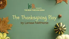 THE READ THROUGH SERIES: The Thanksgiving Play by Larissa FastHorse