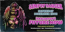 SIMPLY SAUCER & IAN BLURTON'S FUTURE NOW -Sat Dec 12 @ The Mule Spinner 8PM