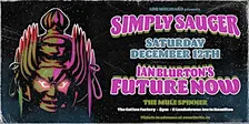 SIMPLY SAUCER & IAN BLURTON'S FUTURE NOW -Sat Dec 12 @ The Mule Spinner 8PM