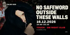 FALSE GOD — NO SAFEWORD OUTSIDE THESE WALLS — 19:00