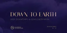 DOWN TO EARTH — Deep Downtempo & Gentle Bodywork