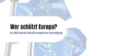 Wer schützt Europa? EU, NATO und die Zukunft europäischer Verteidigung