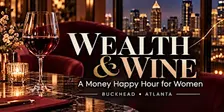 Wealth & Wine: A Money Happy Hour for Women in Buckhead