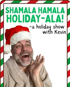 Shamala Hamala Holiday-Ala! – A Holiday Show with Kevin