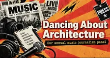 “Writing About Music is Like Dancing About Architecture”
