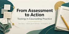From Assessment to Action: Testing in Counseling Practice