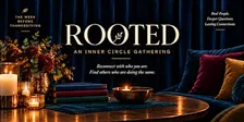 Rooted: Ask the Question. See Where it Goes. By Candlelight.