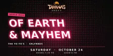 Of Earth & Mayhem, The Yo-Yo's & GRLFRNDS at Tavana's